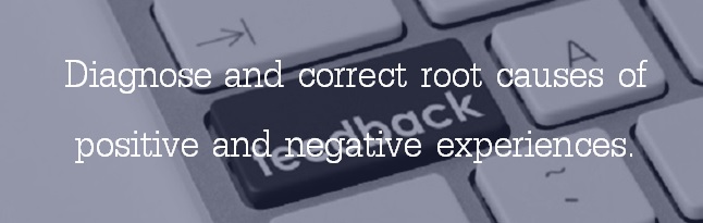 Diagnose and correct root causes of positive and negative experiences.